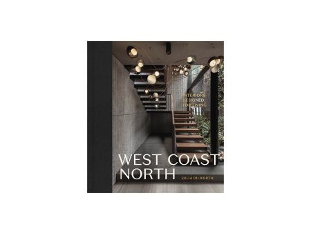 West Coast North: Interiors Designed for Living Hardcover – Oct. 18 2022 For Sale