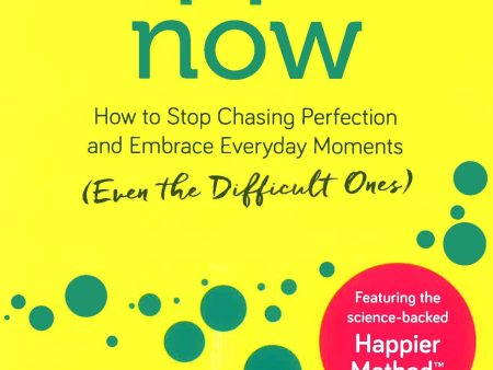 Happier Now: How to Stop Chasing Perfection and Embrace Everyday Moments (Even the Difficult Ones) Cheap