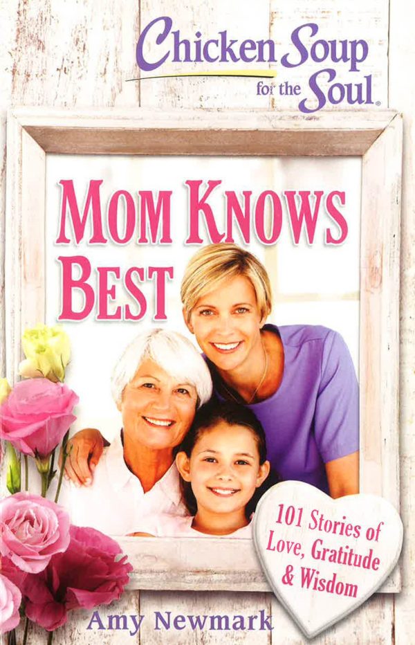 Chicken Soup for the Soul: Mom Knows Best: 101 Stories of Love, Gratitude & Wisdom For Sale